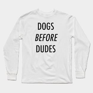 Dogs before dudes. Long Sleeve T-Shirt